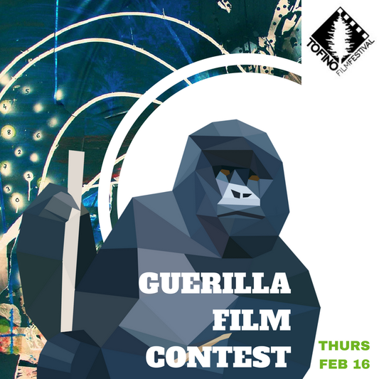 Tofino Film Fest: 9th Annual Guerilla Film Contest